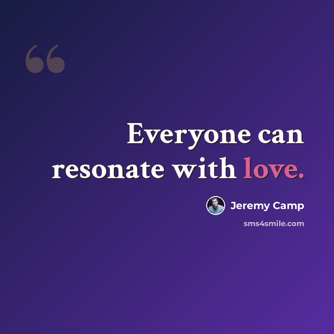 “Everyone can resonate with love.” quote by Jeremy Camp