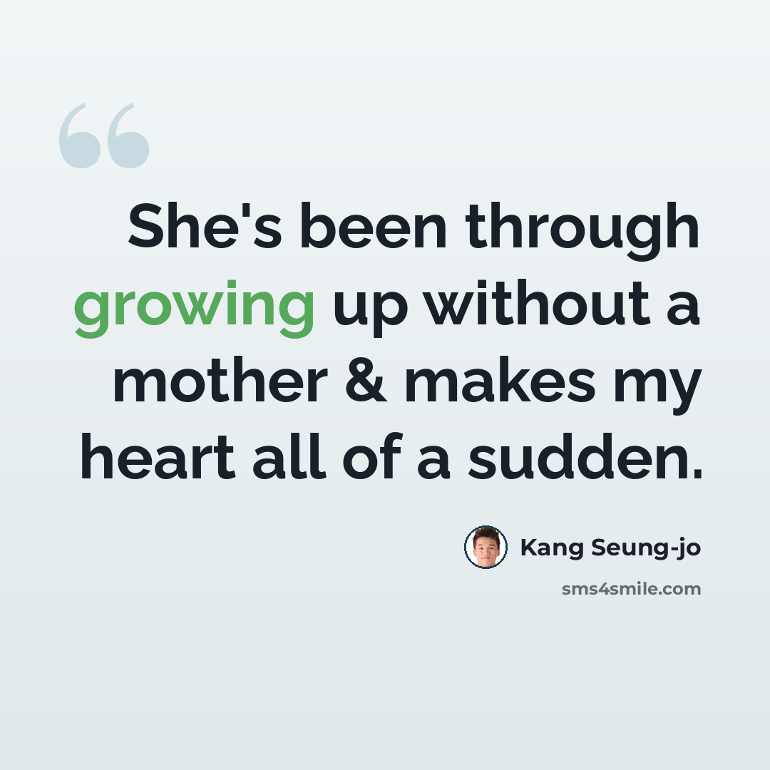 “She's been through growing up without a mother & makes my heart all of a sudden.” quote by Kang Seung-jo