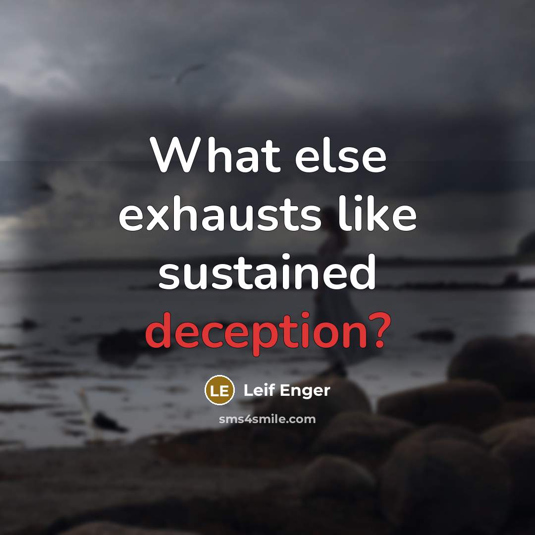 “What else exhausts like sustained deception?” quote by Leif Enger