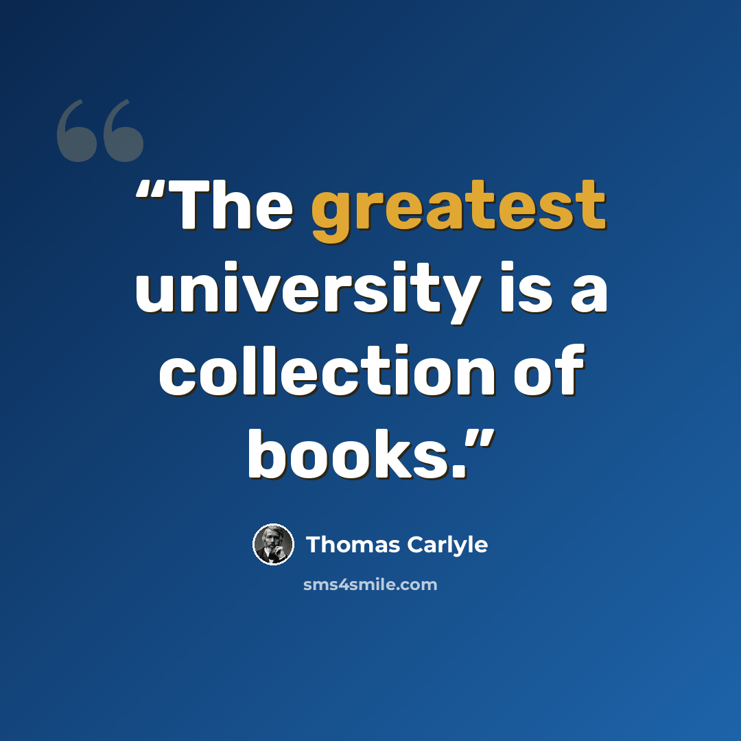 “The greatest university is a collection of books.” quote by Thomas Carlyle