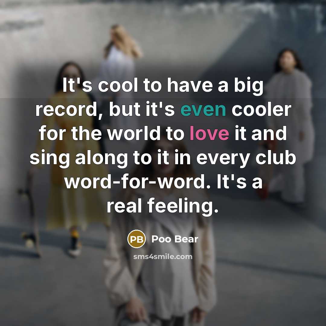“It's cool to have a big record, but it's even cooler for the world to love it and sing along to it in every club word-for-word. It's a real feeling.” quote by Poo Bear