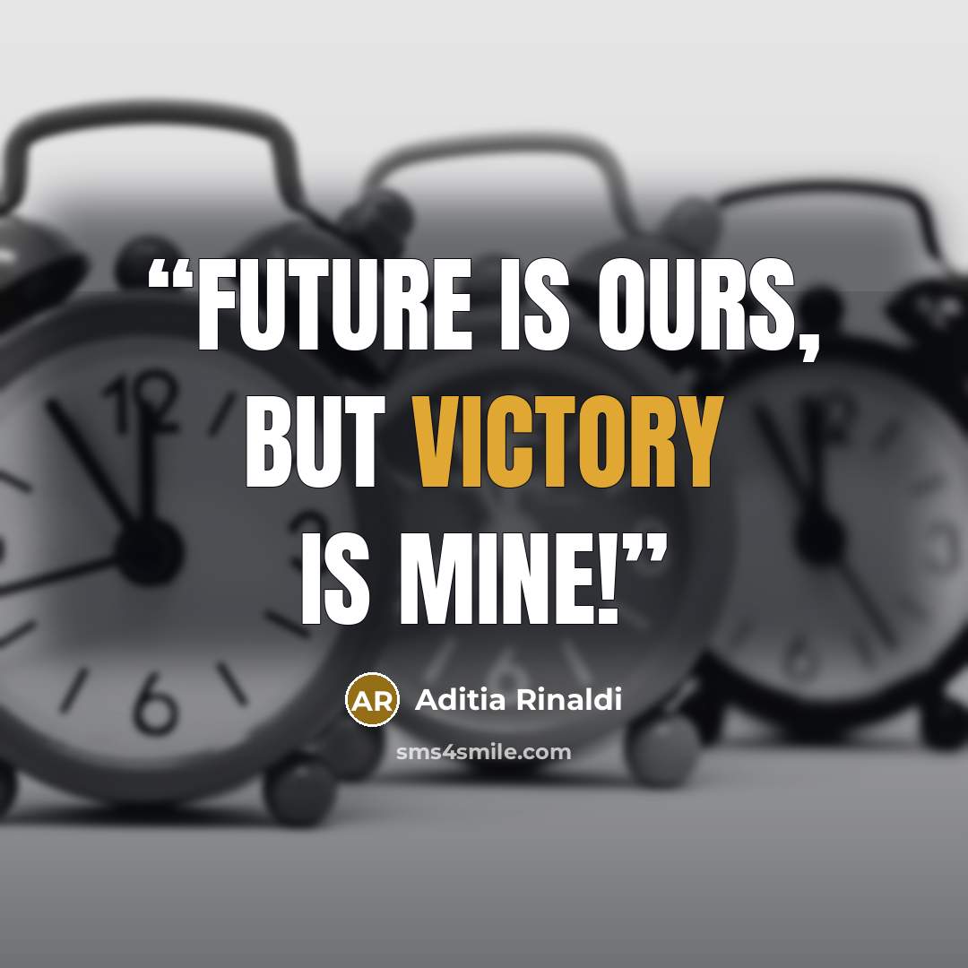 “Future is ours, but victory is mine!” quote by Aditia Rinaldi