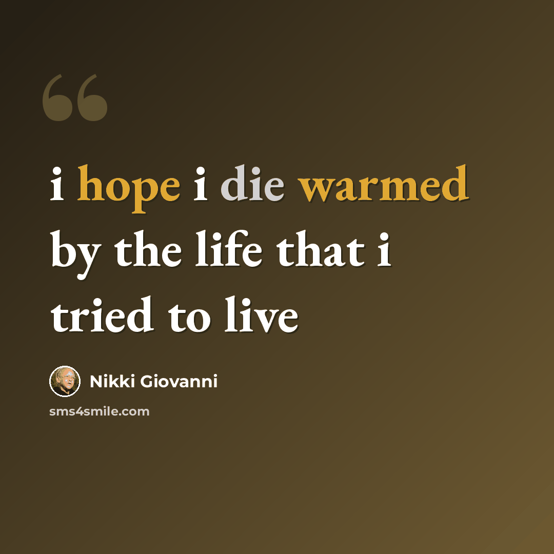“i hope i die warmed by the life that i tried to live” quote by Nikki Giovanni