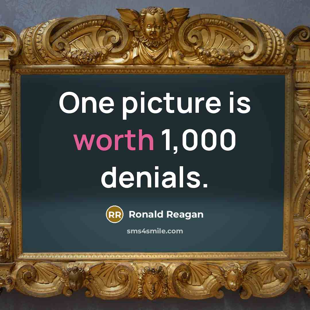 “One picture is worth 1,000 denials.” quote by Ronald Reagan