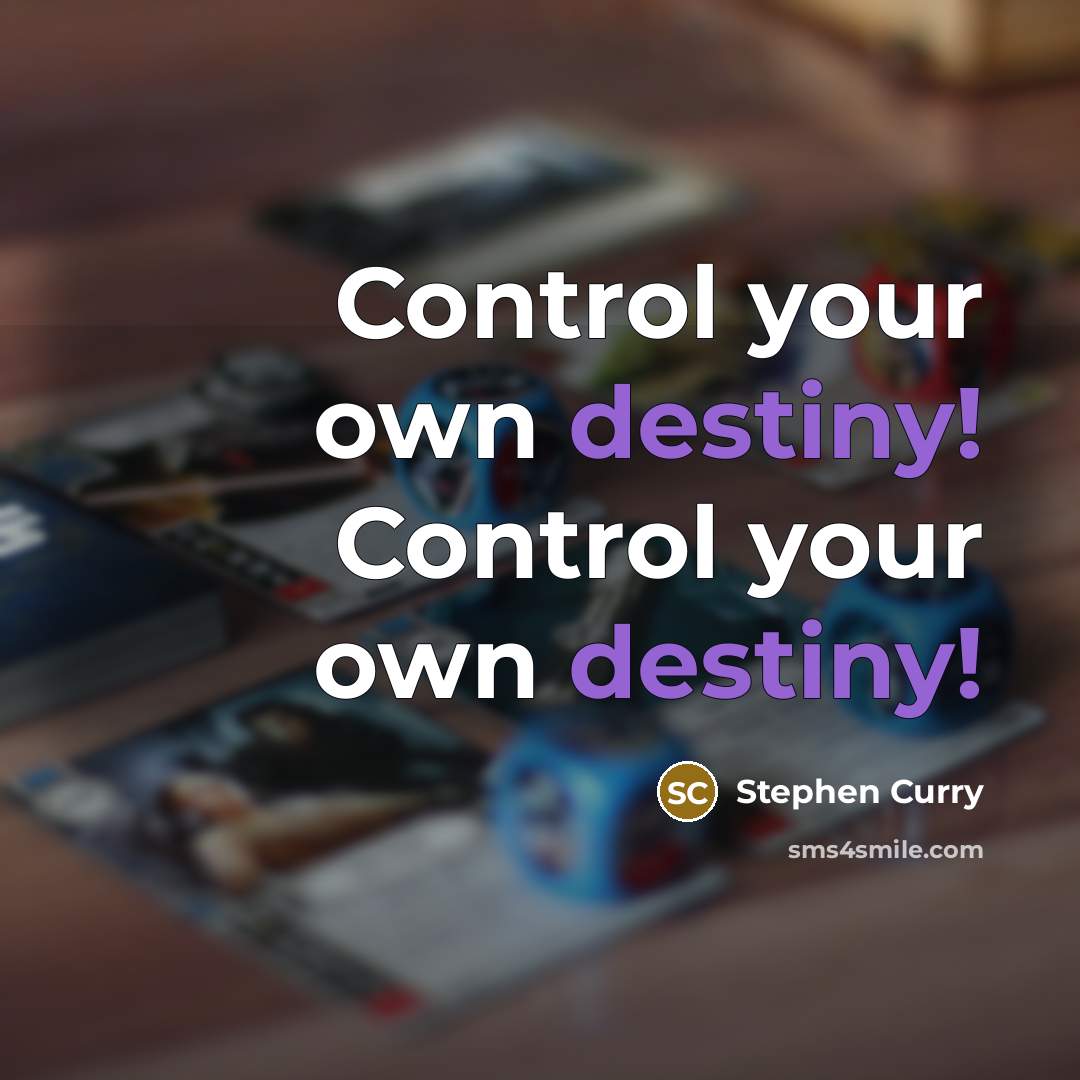 “Control your own destiny! Control your own destiny!” quote by Stephen Curry