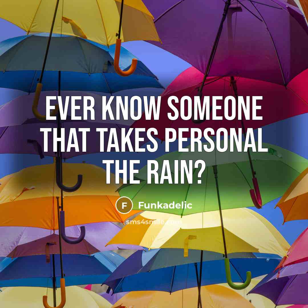 “Ever know someone that takes personal the rain?” quote by Funkadelic