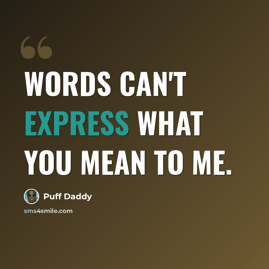 “Words can't express what you mean to me.” quote by Puff Daddy