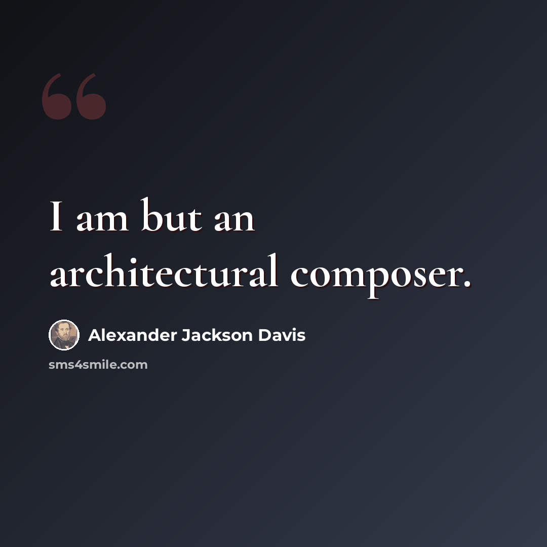 “I am but an architectural composer.” quote by Alexander Jackson Davis