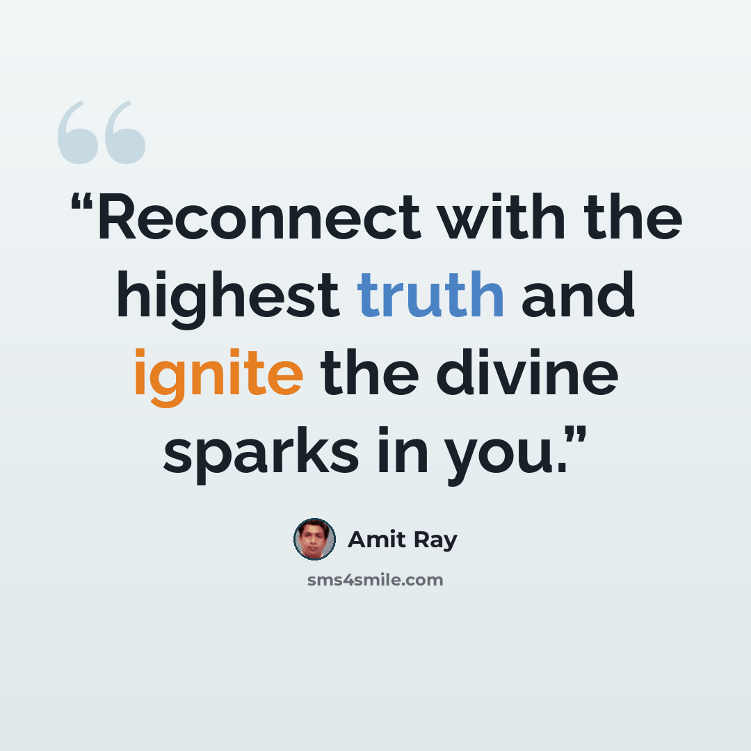 “Reconnect with the highest truth and ignite the divine sparks in you.” quote by Amit Ray