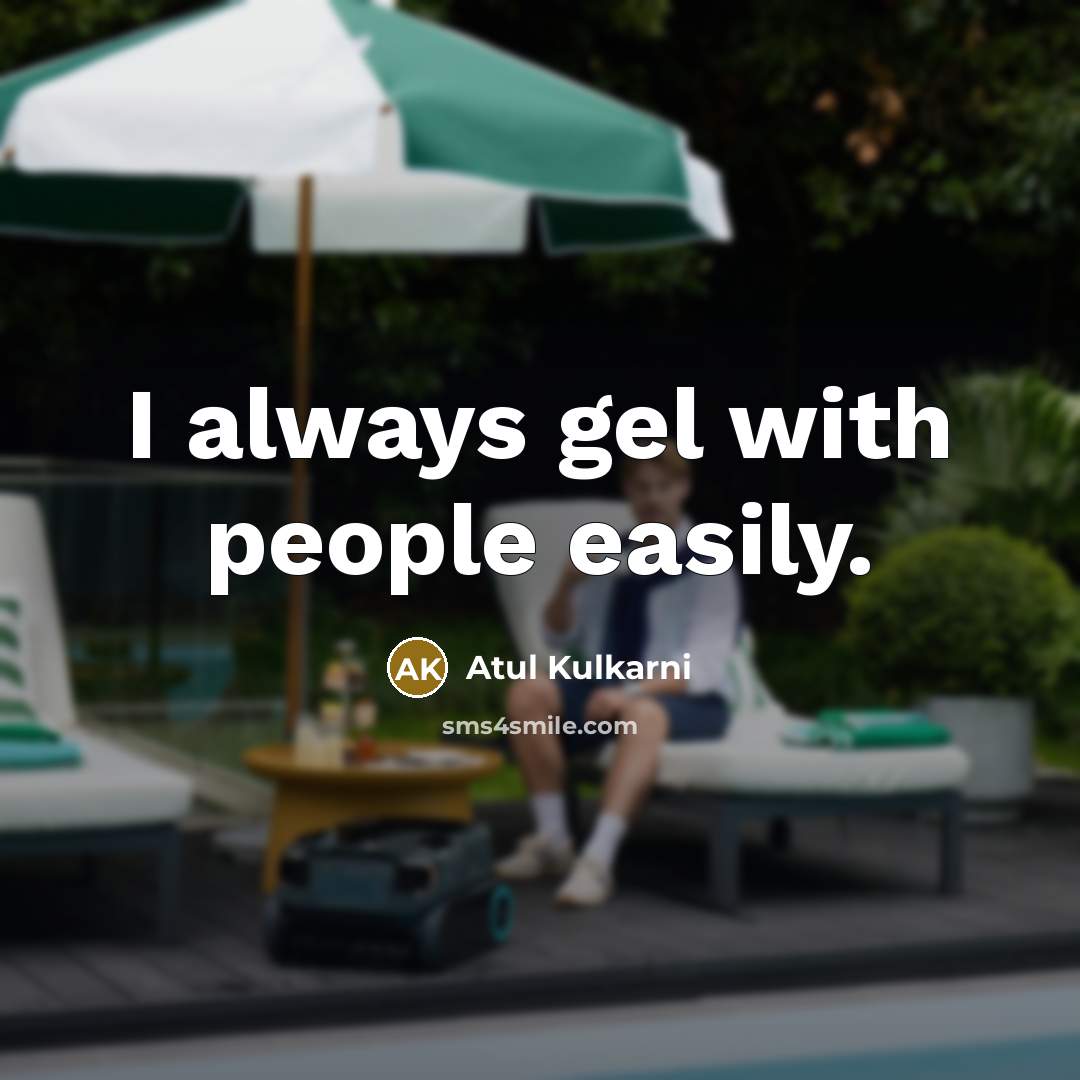 “I always gel with people easily.” quote by Atul Kulkarni