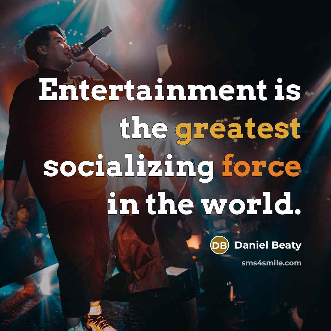 “Entertainment is the greatest socializing force in the world.” quote by Daniel Beaty