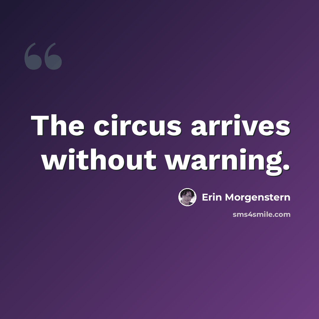 “The circus arrives without warning.” quote by Erin Morgenstern
