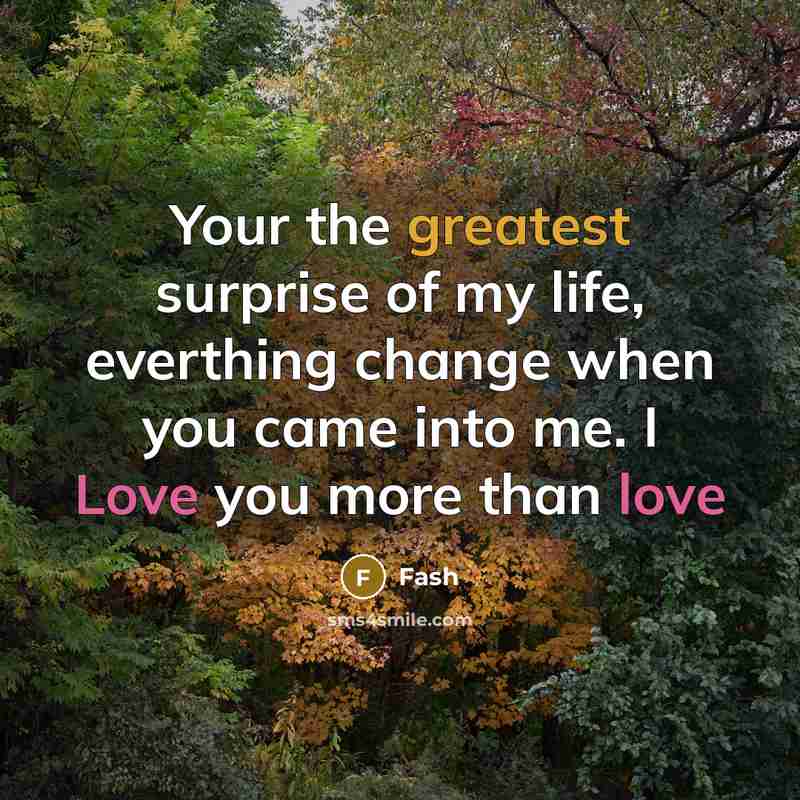 “Your the greatest surprise of my life, everthing change when you came into me. I Love you more than love” quote by Fash