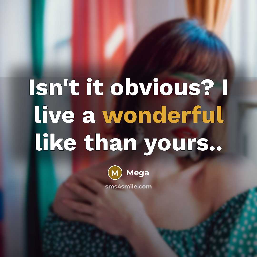 “Isn't it obvious? I live a wonderful like than yours..” quote by Mega