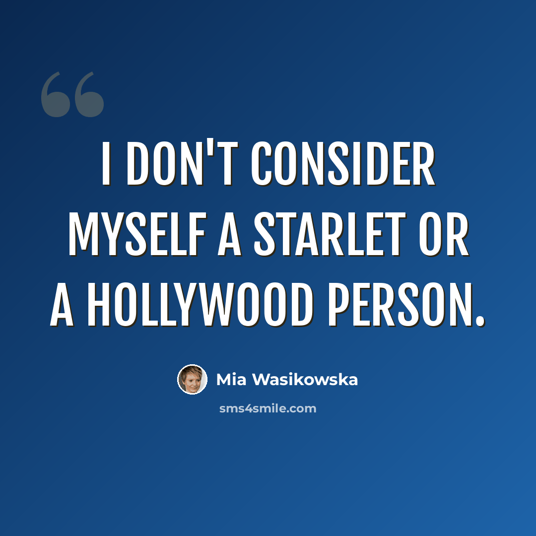 “I don't consider myself a starlet or a Hollywood person.” quote by Mia Wasikowska