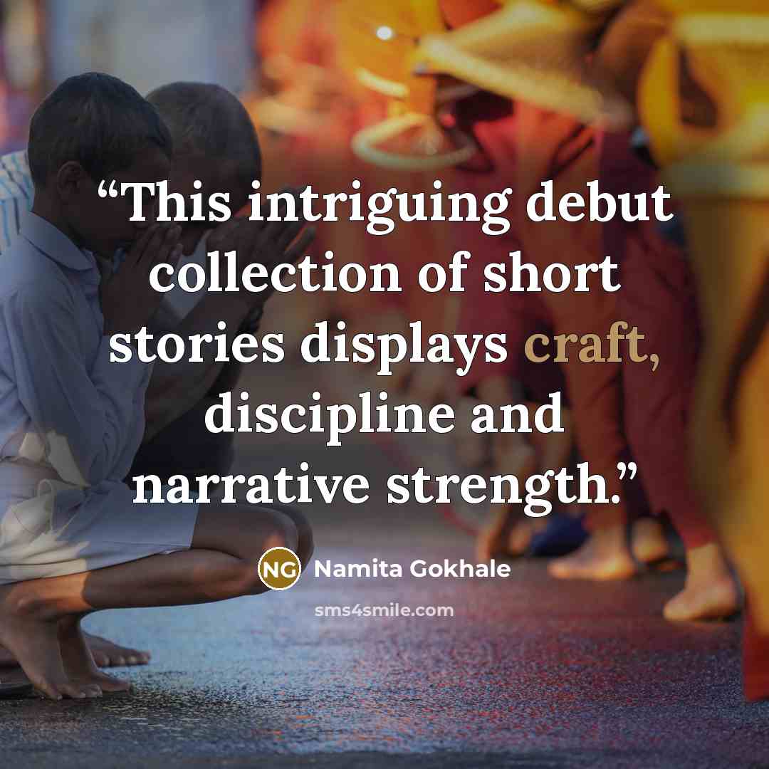“This intriguing debut collection of short stories displays craft, discipline and narrative strength.” quote by Namita Gokhale