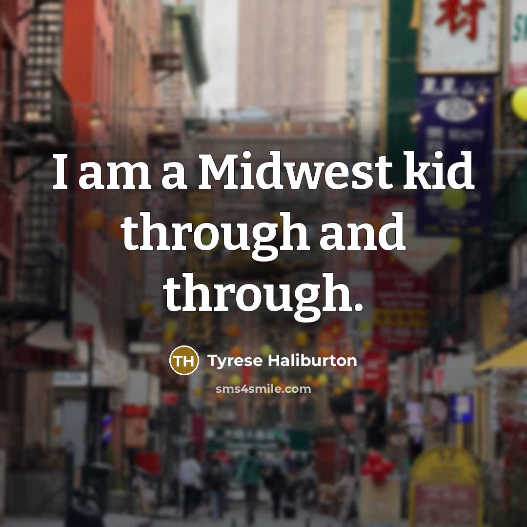 “I am a Midwest kid through and through.” quote by Tyrese Haliburton