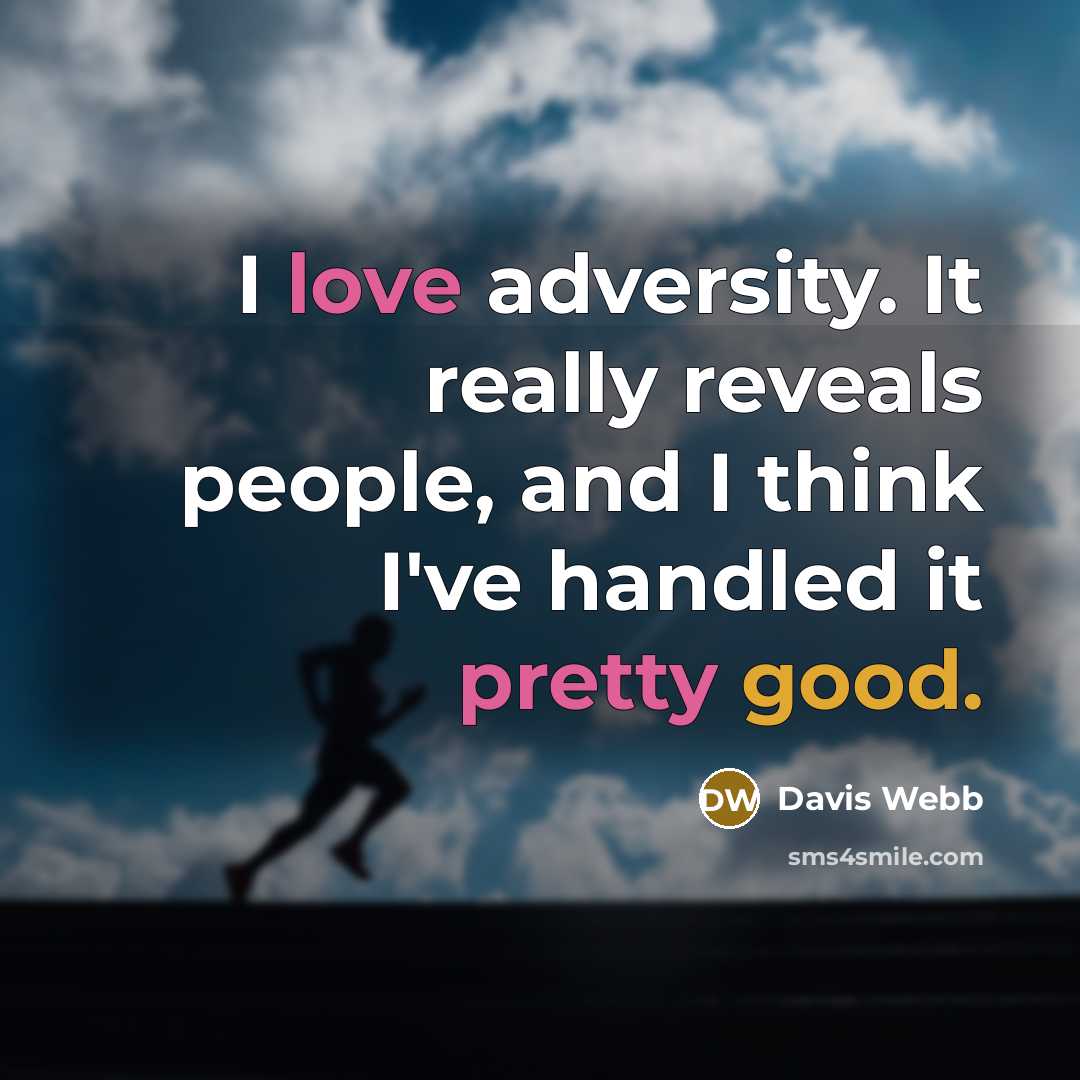 “I love adversity. It really reveals people, and I think I've handled it pretty good.” quote by Davis Webb