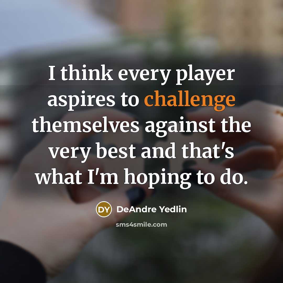 “I think every player aspires to challenge themselves against the very best and that's what I'm hoping to do.” quote by DeAndre Yedlin