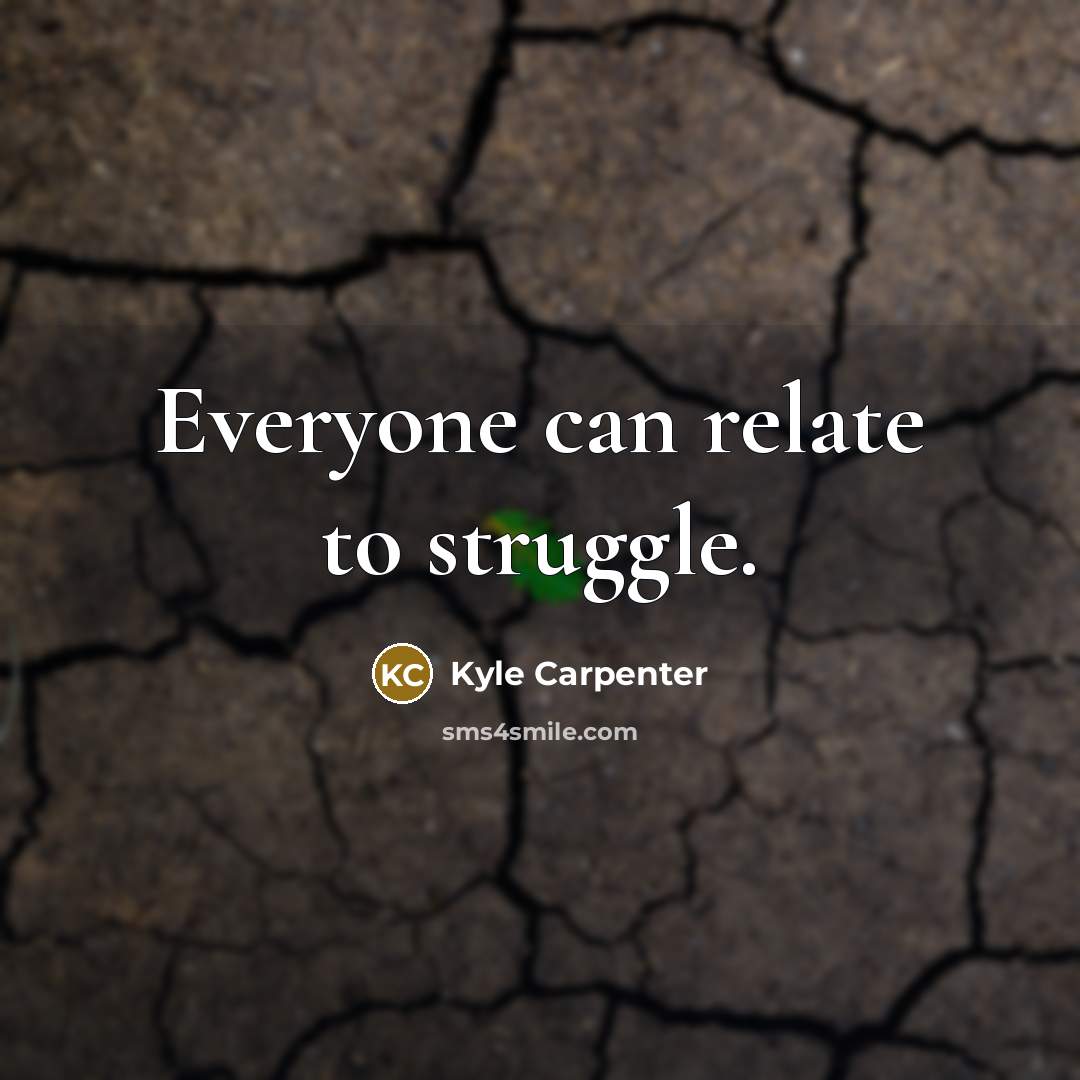 “Everyone can relate to struggle.” quote by Kyle Carpenter