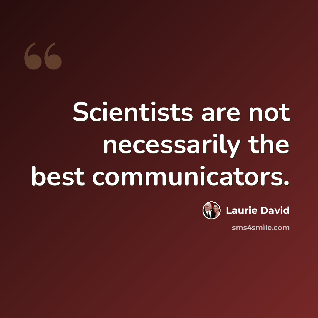 “Scientists are not necessarily the best communicators.” quote by Laurie David