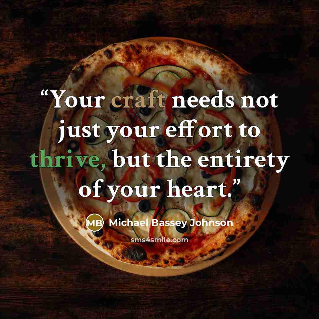 “Your craft needs not just your effort to thrive, but the entirety of your heart.” quote by Michael Bassey Johnson