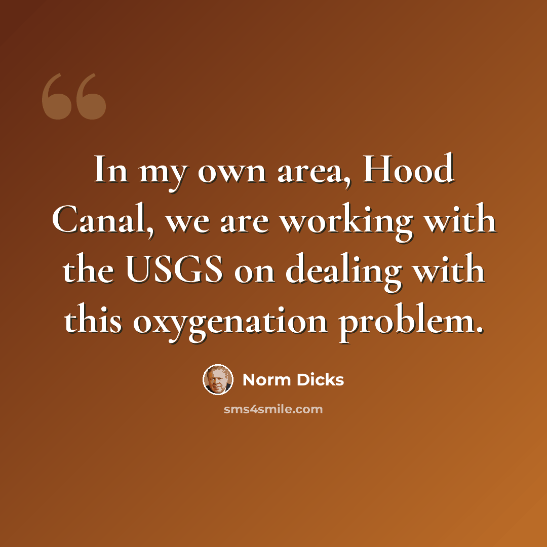 “In my own area, Hood Canal, we are working with the USGS on dealing with this oxygenation problem.” quote by Norm Dicks