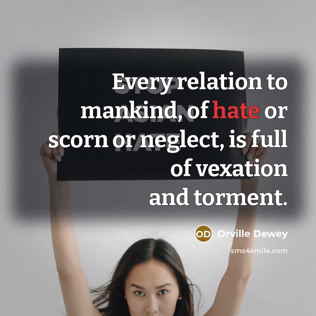 “Every relation to mankind, of hate or scorn or neglect, is full of vexation and torment.” quote by Orville Dewey