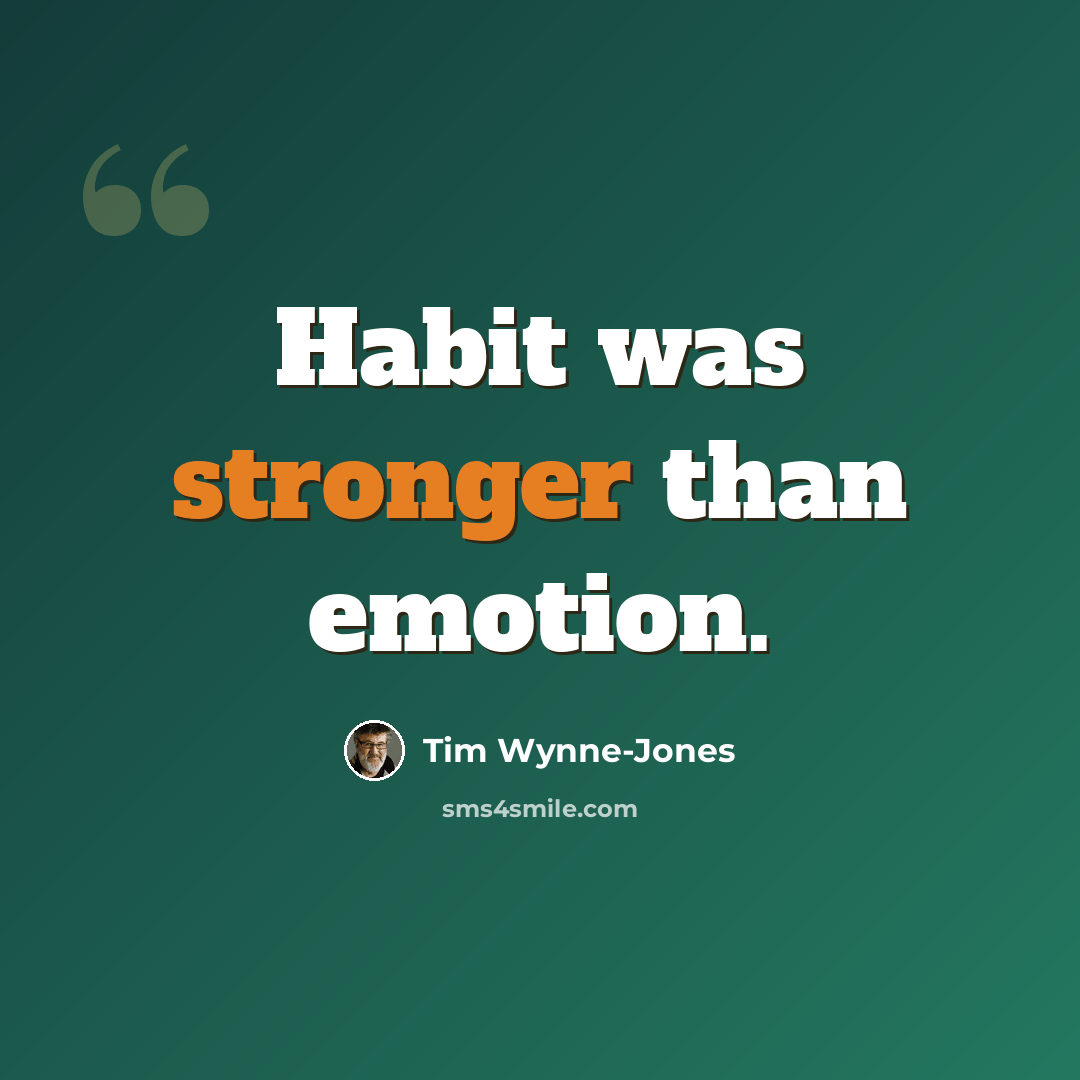 “Habit was stronger than emotion.” quote by Tim Wynne-Jones