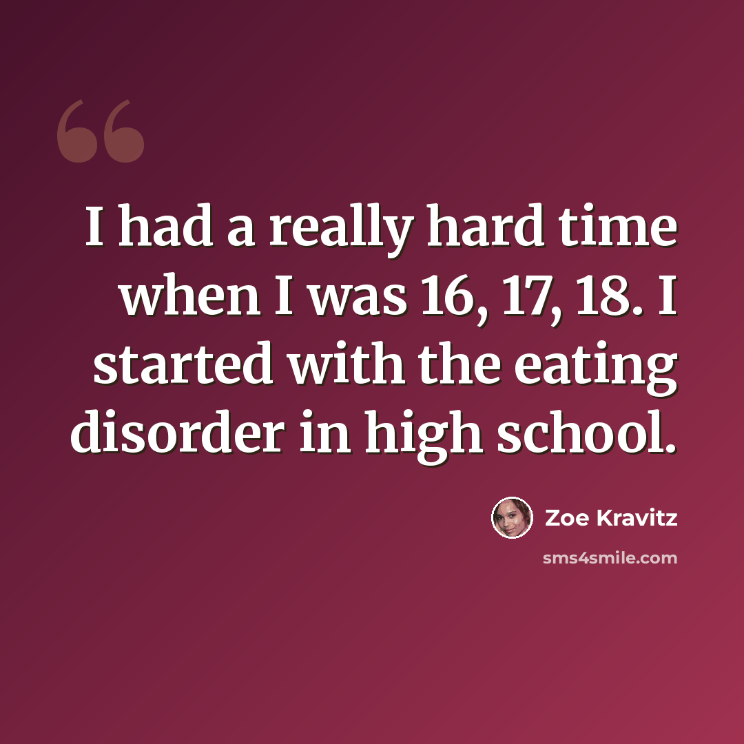 “I had a really hard time when I was 16, 17, 18. I started with the eating disorder in high school.” quote by Zoe Kravitz