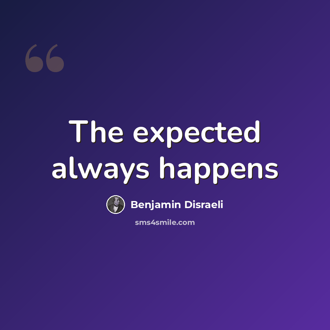 “The expected always happens” quote by Benjamin Disraeli
