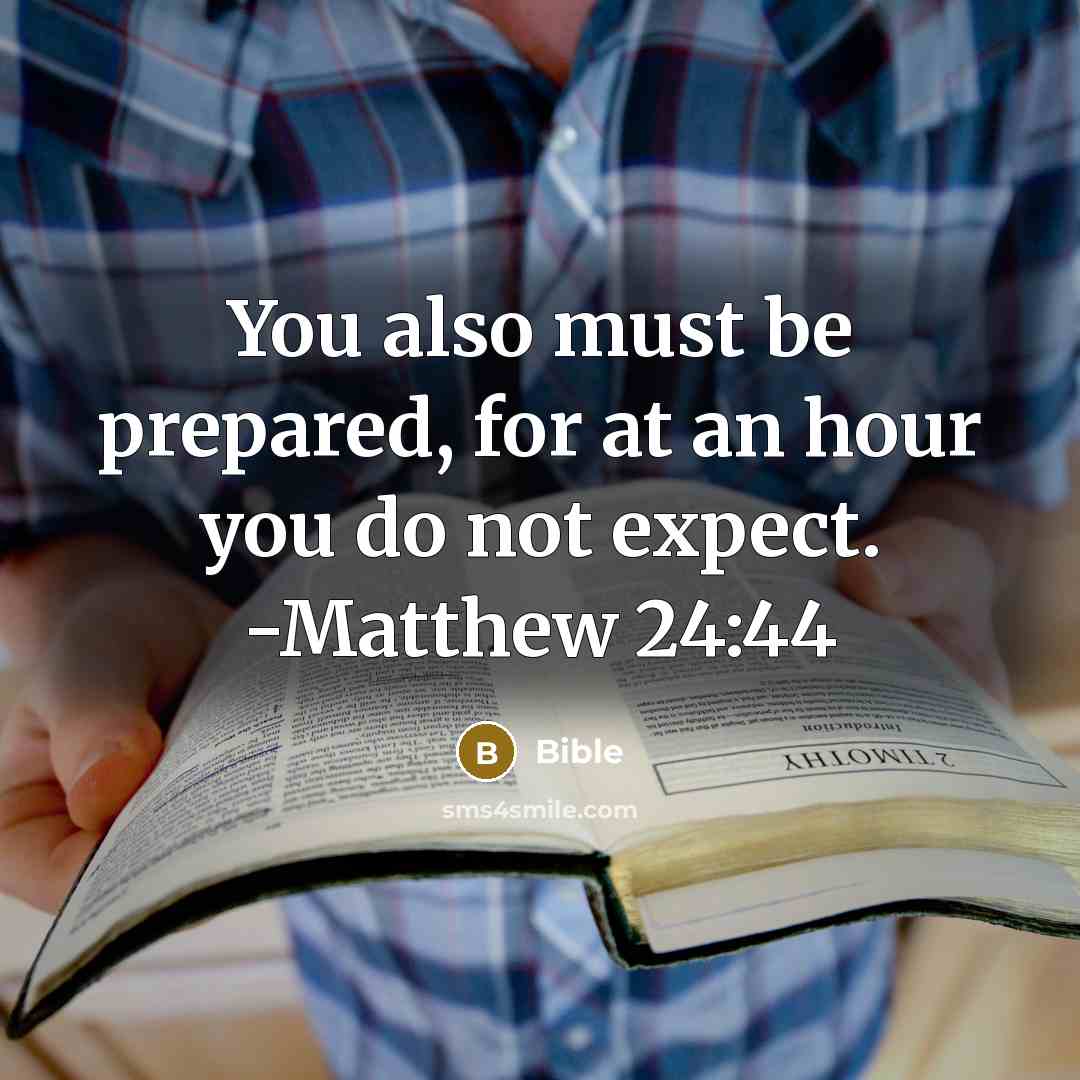 “You also must be prepared, for at an hour you do not expect. -Matthew 24:44” quote by Bible