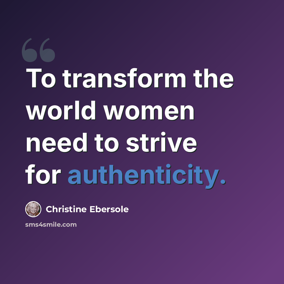 “To transform the world women need to strive for authenticity.” quote by Christine Ebersole