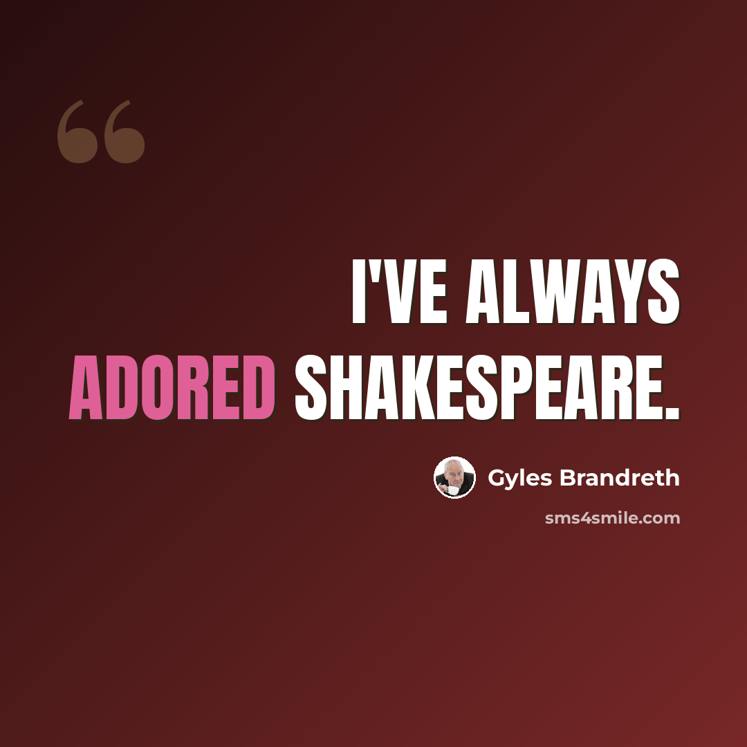 “I've always adored Shakespeare.” quote by Gyles Brandreth