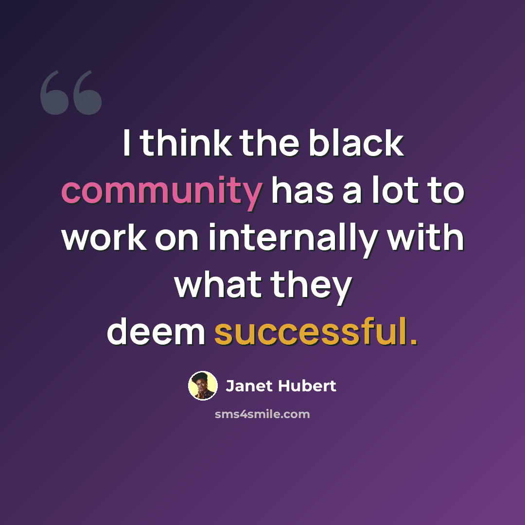 “I think the black community has a lot to work on internally with what they deem successful.” quote by Janet Hubert