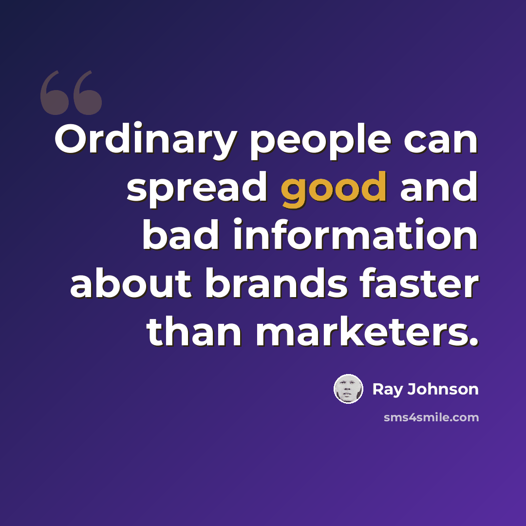 “Ordinary people can spread good and bad information about brands faster than marketers.” quote by Ray Johnson