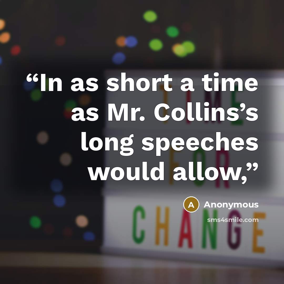 “In as short a time as Mr. Collins’s long speeches would allow,” quote by Anonymous