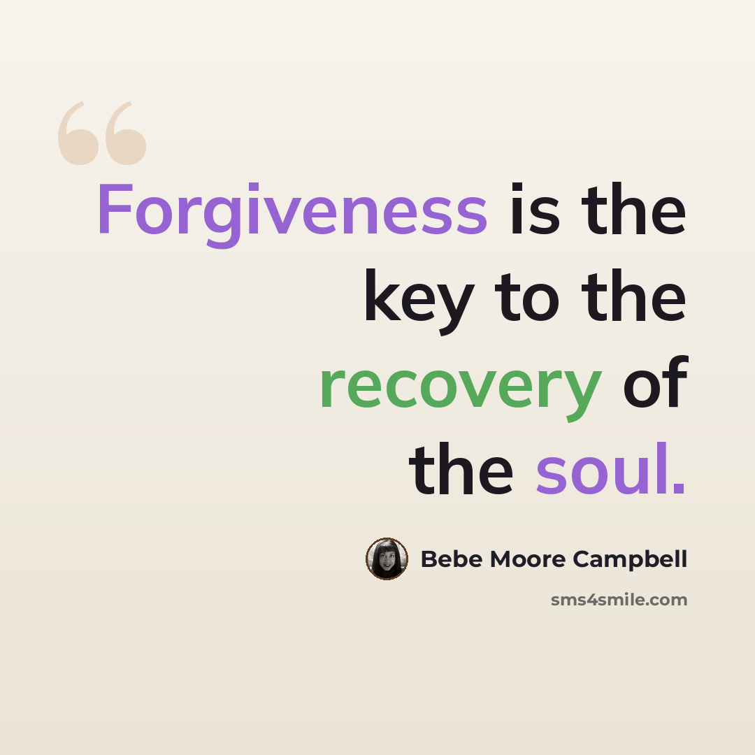 “Forgiveness is the key to the recovery of the soul.” quote by Bebe Moore Campbell