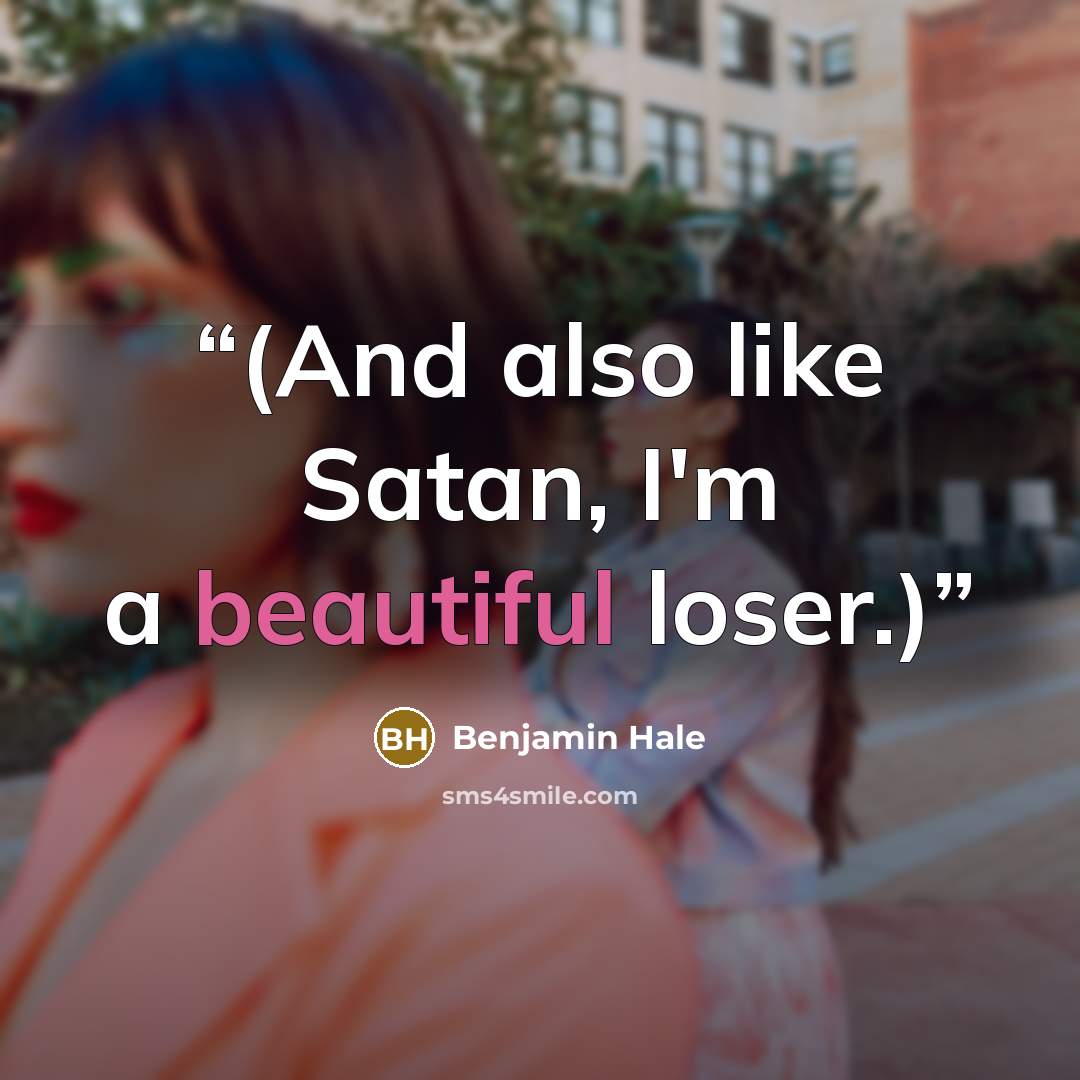 “(And also like Satan, I'm a beautiful loser.)” quote by Benjamin Hale