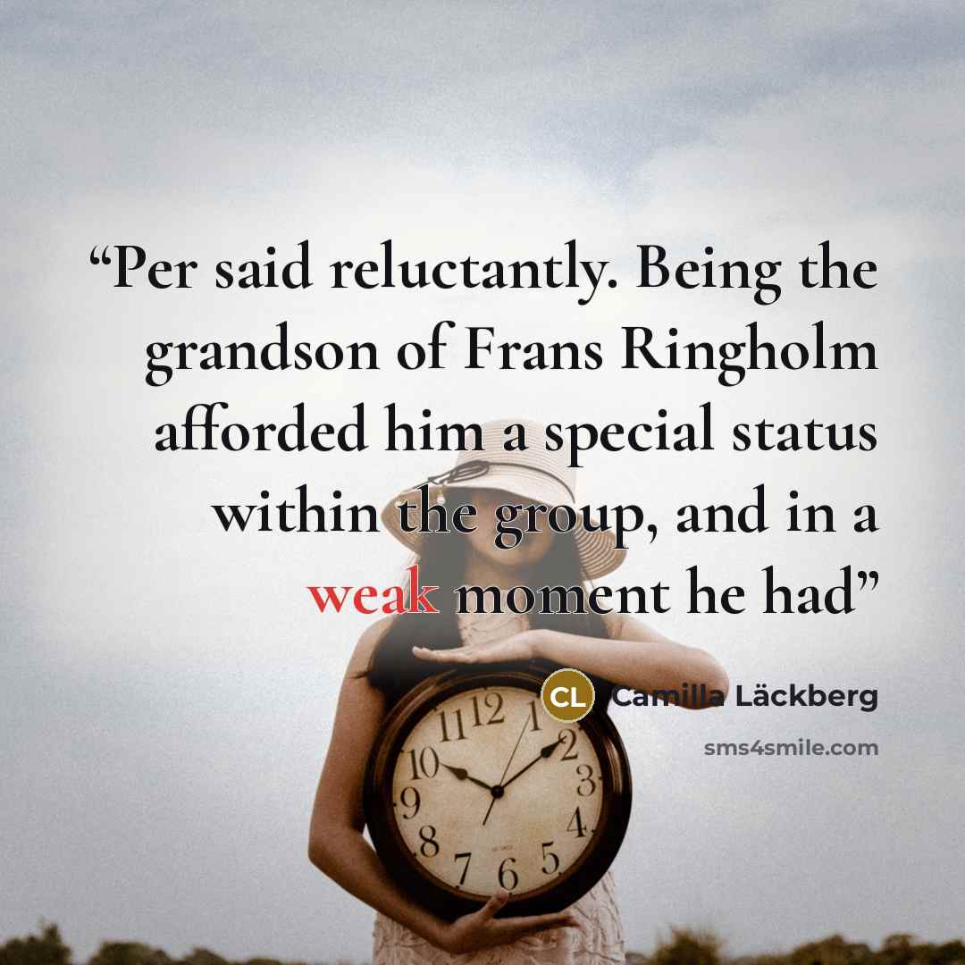 “Per said reluctantly. Being the grandson of Frans Ringholm afforded him a special status within the group, and in a weak moment he had” quote by Camilla Läckberg