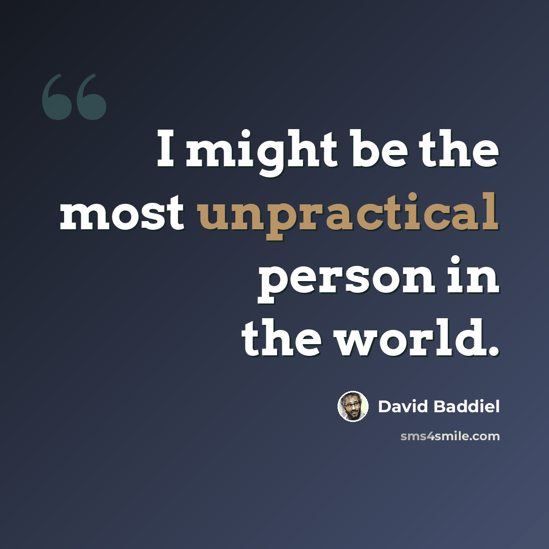 “I might be the most unpractical person in the world.” quote by David Baddiel