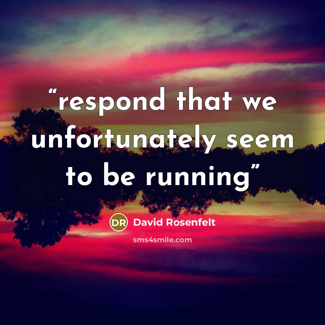 “respond that we unfortunately seem to be running” quote by David Rosenfelt