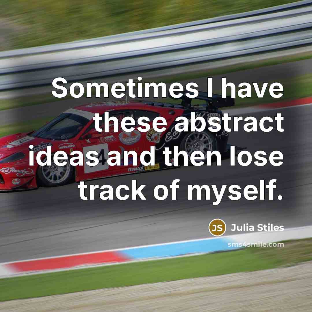 “Sometimes I have these abstract ideas and then lose track of myself.” quote by Julia Stiles