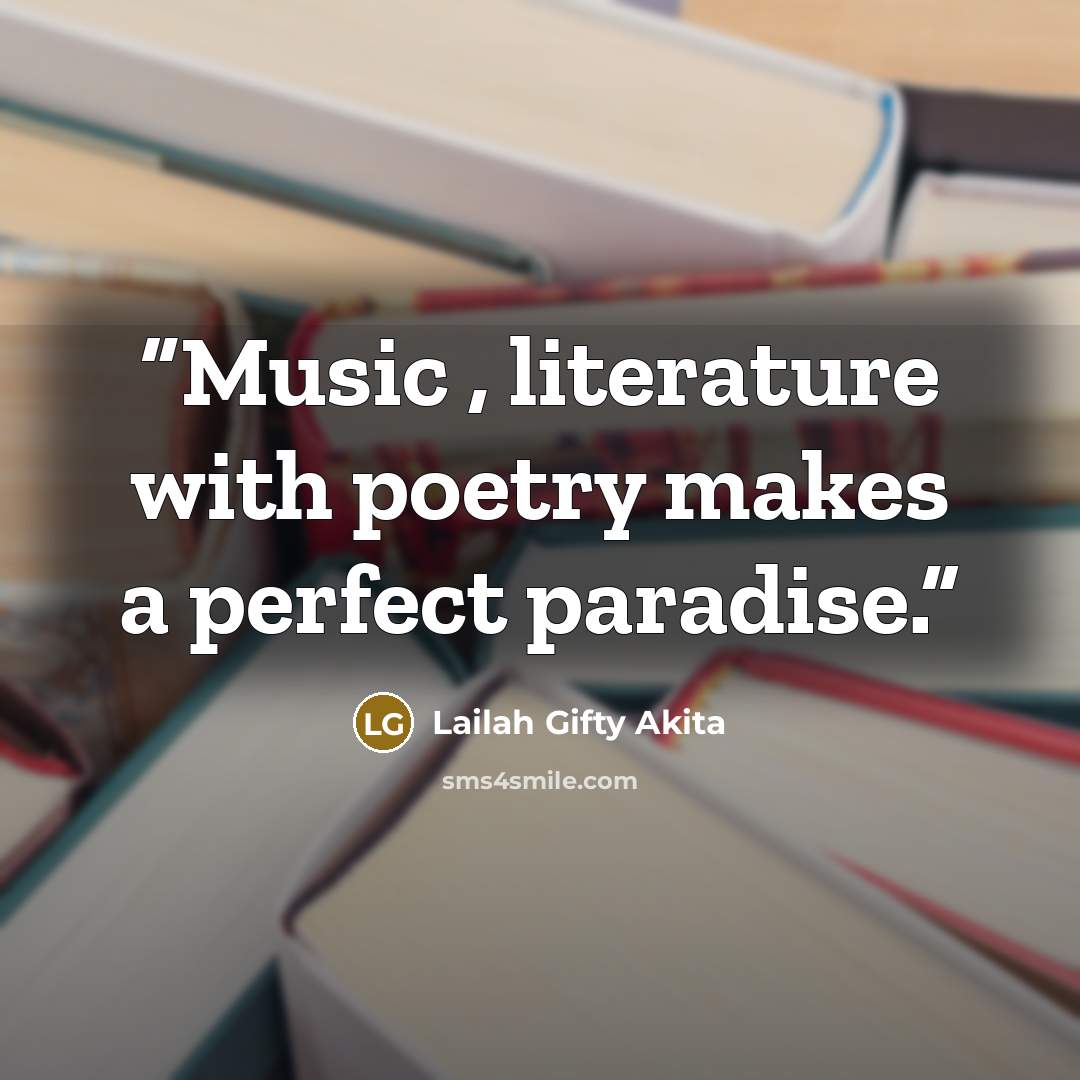 “Music , literature with poetry makes a perfect paradise.” quote by Lailah Gifty Akita