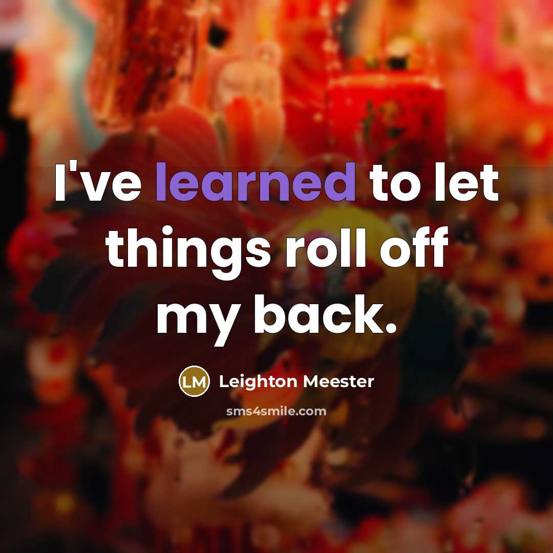 “I've learned to let things roll off my back.” quote by Leighton Meester