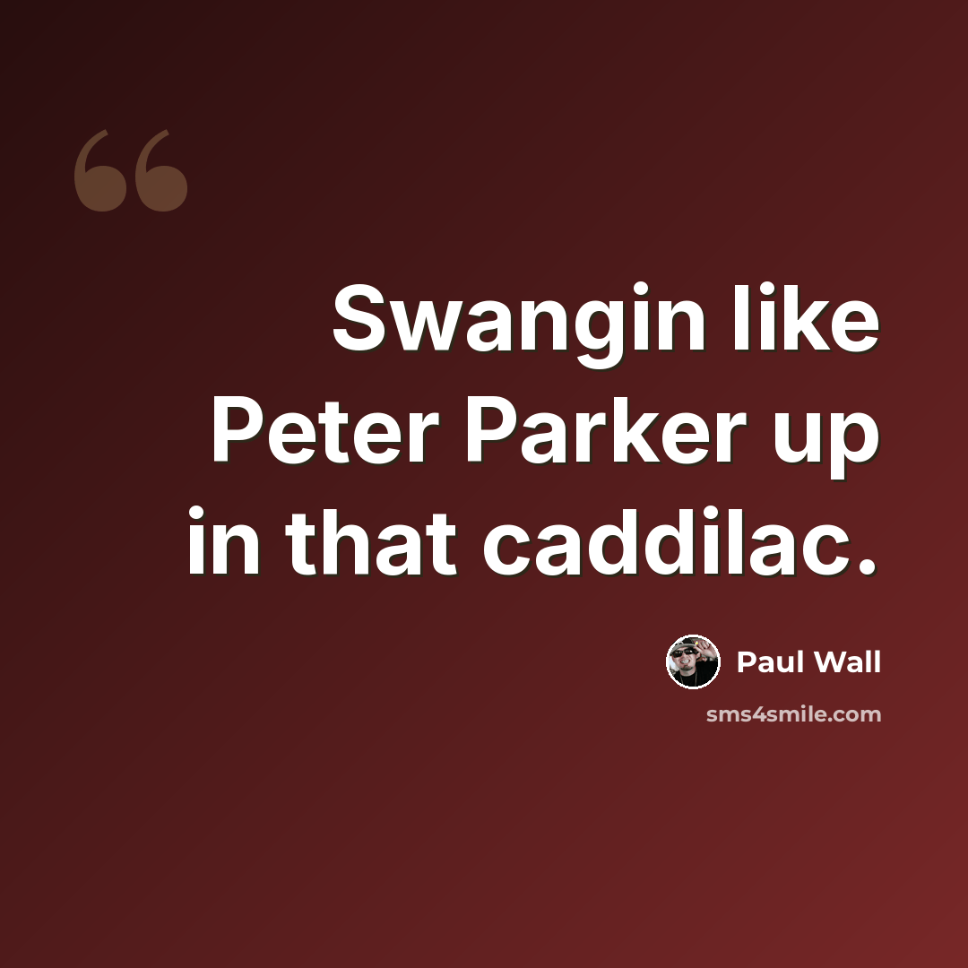 “Swangin like Peter Parker up in that caddilac.” quote by Paul Wall