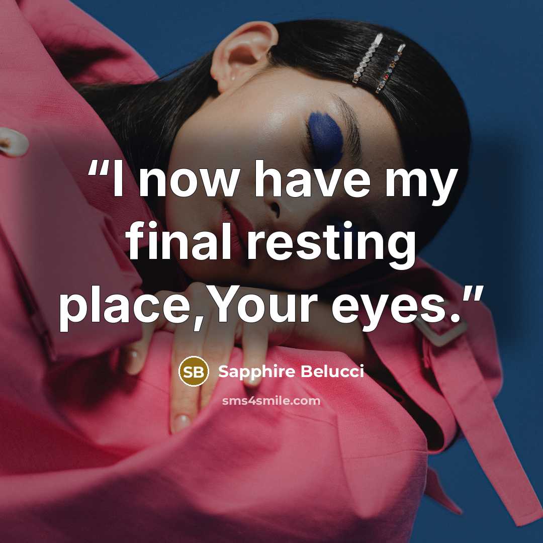 “I now have my final resting place,Your eyes.” quote by Sapphire Belucci