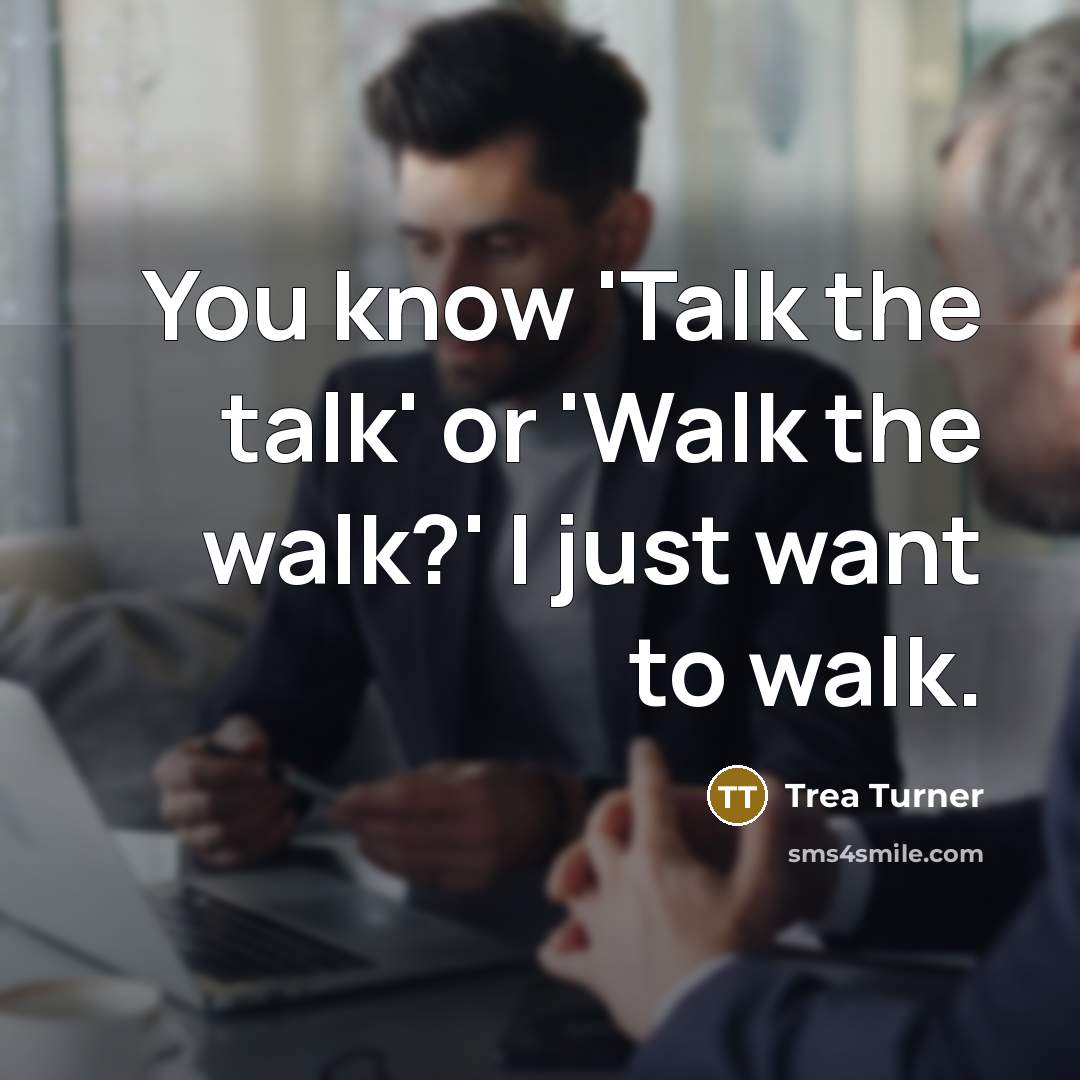 “You know 'Talk the talk' or 'Walk the walk?' I just want to walk.” quote by Trea Turner