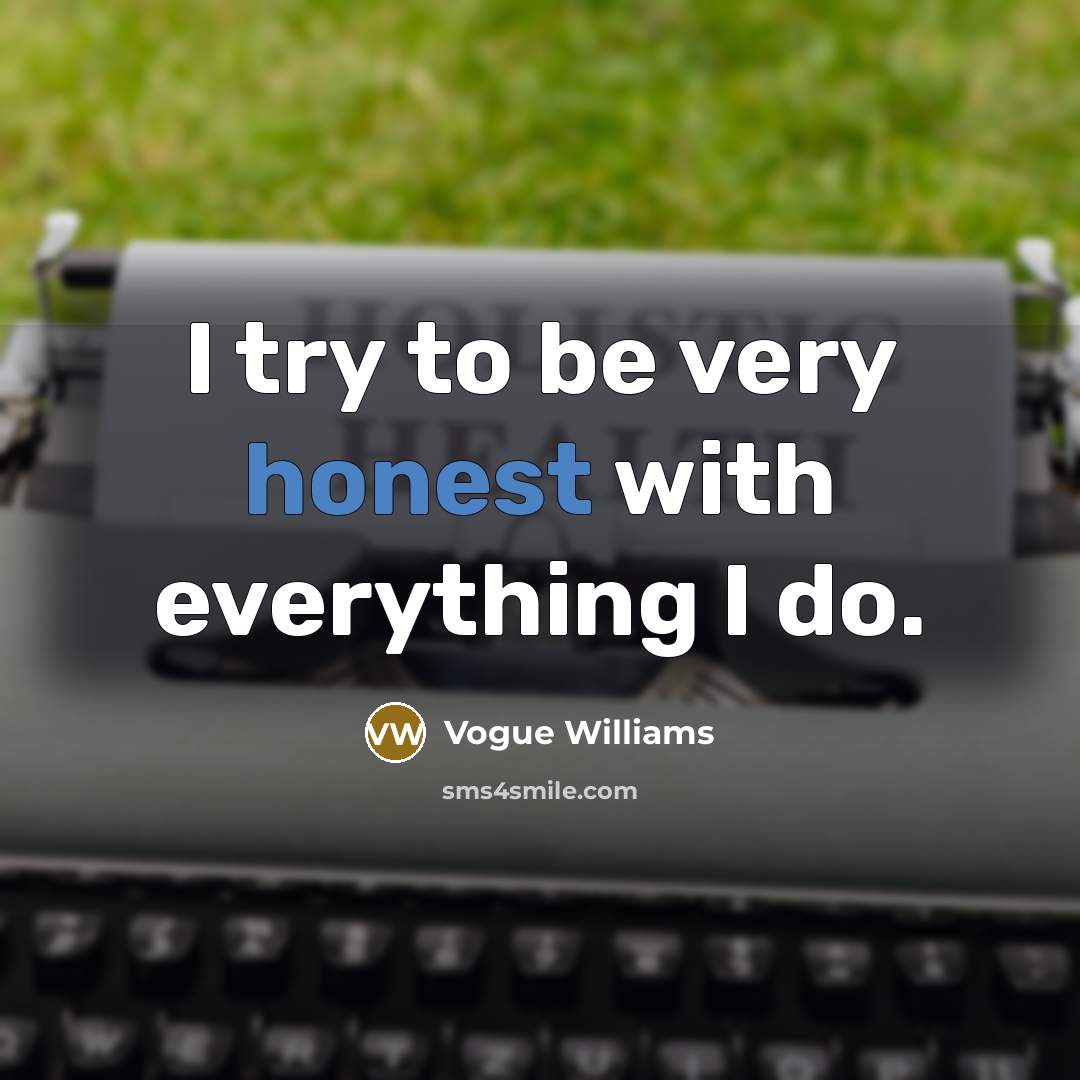 “I try to be very honest with everything I do.” quote by Vogue Williams