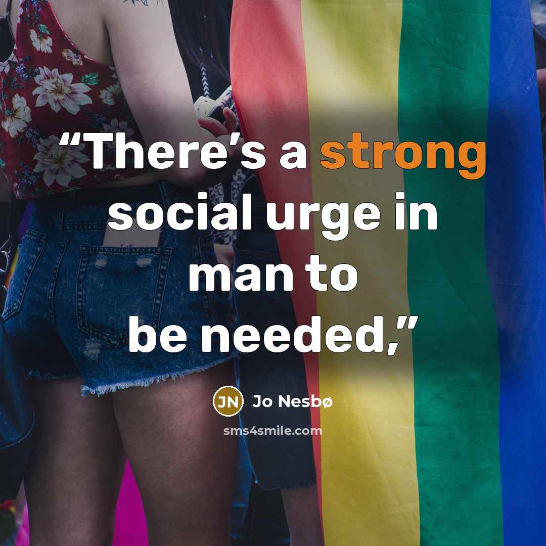 “There’s a strong social urge in man to be needed,” quote by Jo Nesbø